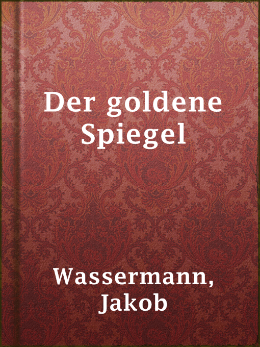 Title details for Der goldene Spiegel by Jakob Wassermann - Available